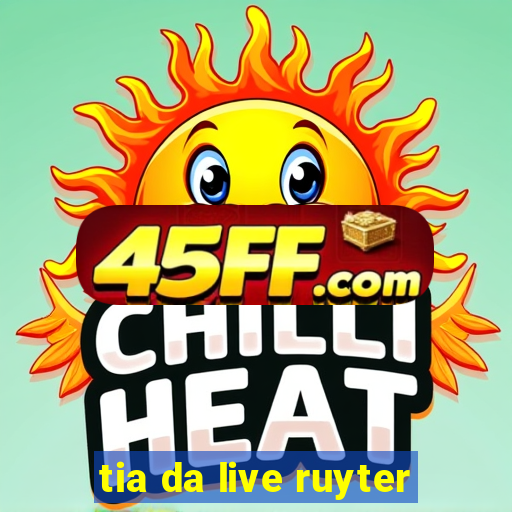 tia da live ruyter